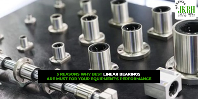 5 Reasons Why Best Linear Bearings Are Must for Your Equipment’s Performance