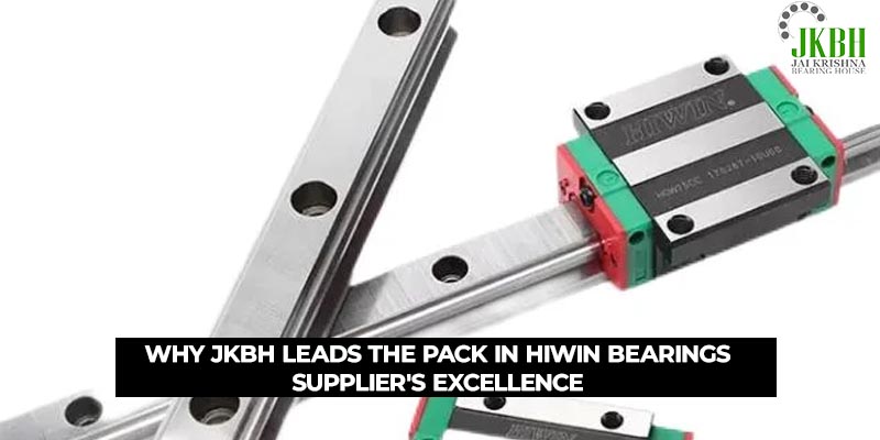 Why JKBH Leads the Pack in Hiwin Bearings Supplier’s Excellence